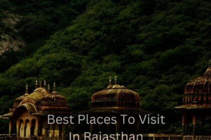 Best 5 places to visit in Rajasthan